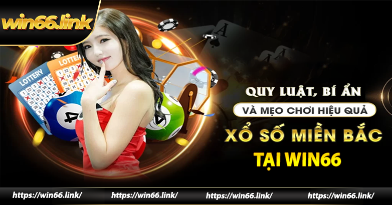 Các hình thức chơi xổ số miền Bắc tại Win66