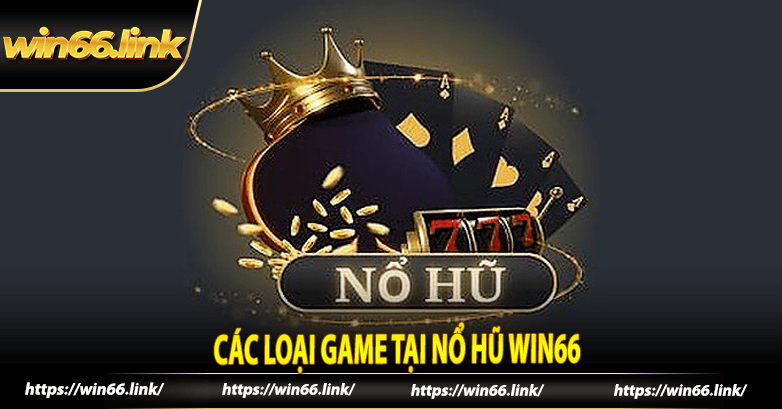 Các loại game tại nổ hũ win66