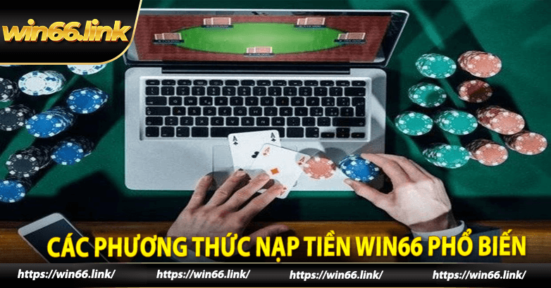 Các phương thức nạp tiền win66 phổ biến