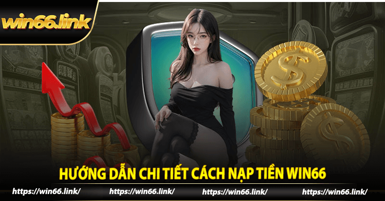 Hướng dẫn chi tiết cách nạp tiền win66