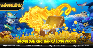 Hướng dẫn chơi bắn cá Long Vương