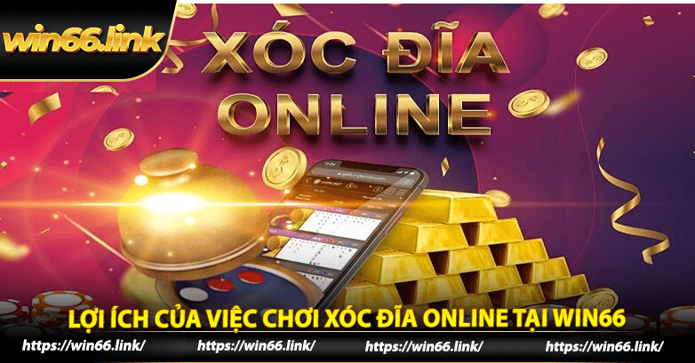 Lợi ích của việc chơi xóc đĩa online tại Win66