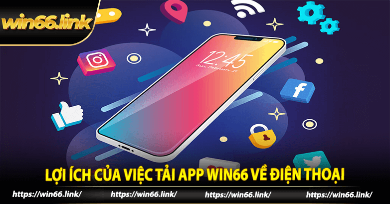 Lợi ích của việc tải app win66 về điện thoại