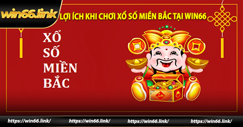 Lợi ích khi chơi xổ số miền Bắc tại Win66