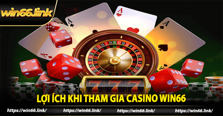 Lợi ích khi tham gia Casino Win66