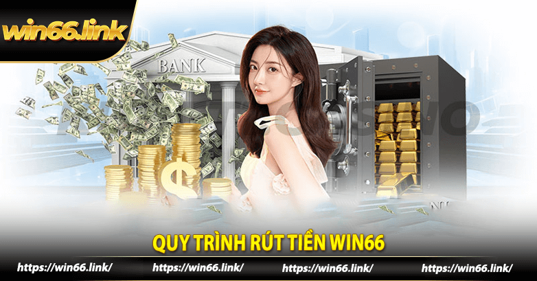 Quy trình rút tiền win66