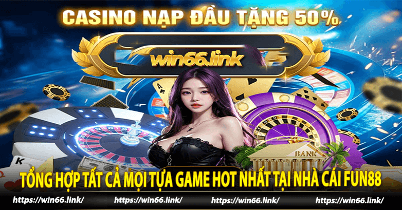 Tổng hợp tất cả mọi tựa game hot nhất tại nhà cái Fun88